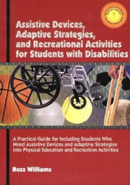 B. Williams - Assistive Devices, Adaptive Startegies, and Recreational Activities for Students with Disabilities - 9781571674999 - V9781571674999