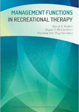 Austin, David R., McCormick, Bryan P., Puymbroeck, Marieke - Management Functions in Recreational Therapy - 9781571678010 - V9781571678010