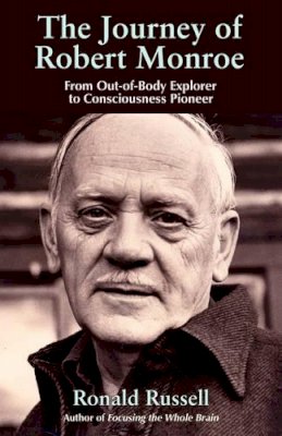 Ronald Russell - The Journey of Robert Monroe. The Pioneer of Out-of-Body Exploring.  - 9781571745330 - V9781571745330