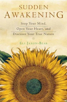 Eli Jaxon-Bear - Sudden Awakening: Stop Your Mind, Open Your Heart, and Discover Your True Nature - 9781571747273 - V9781571747273