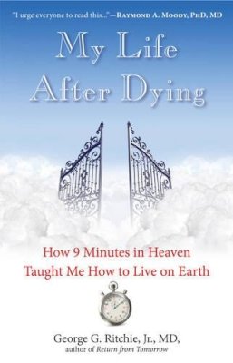 Jr. Ritchie George G. - My Life After Dying: How 9 Minutes in Heaven Taught Me How to Live on Earth - 9781571747310 - V9781571747310