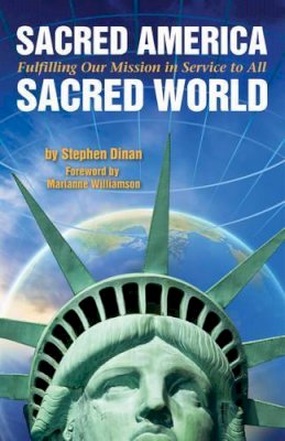 Stephen Dinan - Sacred America, Sacred World: Fulfilling Our Mission in Service to All - 9781571747440 - V9781571747440