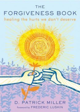 D. Patrick Miller - The Forgiveness Book: Healing the Hurts We Don't Deserve - 9781571747778 - V9781571747778