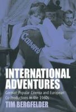 Tim Bergfelder - International Adventures: German Popular Cinema and European Co-Productions in the 1960s (Film Europa) - 9781571815385 - V9781571815385