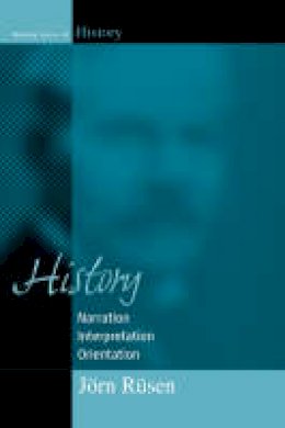 Jorn Rusen - History: Narration, Interpretation, Orientation (Making Sense of History) - 9781571816245 - V9781571816245