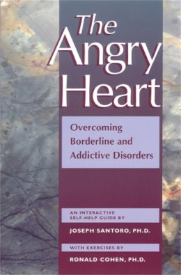 Joseph Santoro - The Angry Heart: Overcoming Borderline and Addictive Disorders - 9781572240803 - V9781572240803