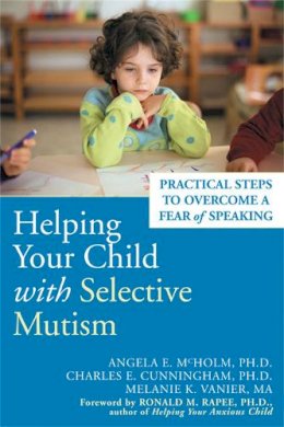 Angela E. Mcholm - Helping Your Child with Selective Mutism: Practical Steps to Overcome a Fear of Speaking - 9781572244160 - V9781572244160