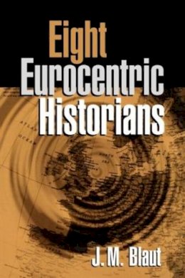 J. M. Blaut - Eight Eurocentric Historians - 9781572305915 - V9781572305915