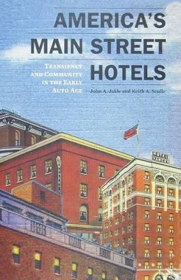 John Jakle - America's Main Street Hotels: Transiency and Community in the Early Auto Age - 9781572336551 - V9781572336551