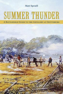 Matt Spruill - Summer Thunder: A Battlefield Guide to the Artillery at Gettysburg - 9781572337275 - V9781572337275