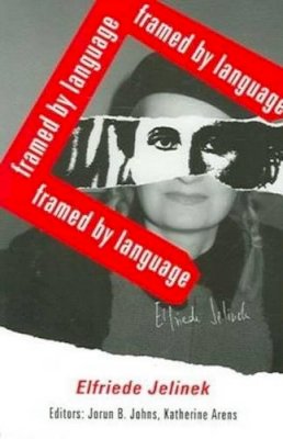 Katherine Arens Jorun B. Johns - Elfriede Jelinek - Framed by Language - 9781572411456 - V9781572411456