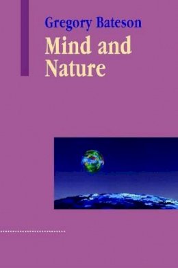 Gregory Bateson - Mind and Nature: A Necessary Unity (Advances in Systems Theory, Complexity, and the Human Sciences) - 9781572734340 - V9781572734340