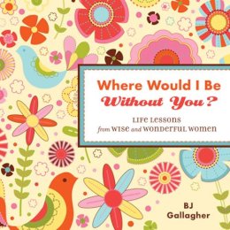 B. J. Gallagher - Where Would I be without You? - 9781573244558 - V9781573244558