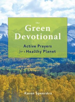 Karen Speerstra - The Green Devotional: Active Prayers for a Healthy Planet - 9781573244596 - V9781573244596