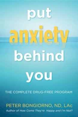 Peter Bongiorno - Put Anxiety Behind You: The Complete Drug-Free Program - 9781573246309 - V9781573246309