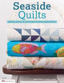 Carol Porter - Seaside Quilts: Quilting & Sewing Projects for Beach-Inspired Décor - 9781574214314 - V9781574214314