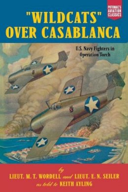 Packard, Ruth; Wordell, M. T.; Ayling, Keith - Wildcats Over Casablanca - 9781574887228 - V9781574887228