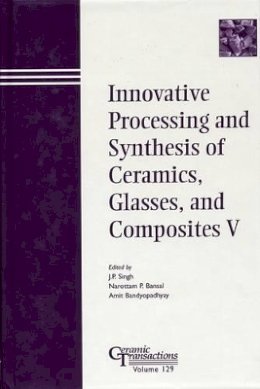 Singh - Innovative Processing and Synthesis of Ceramics, Glasses and Composites V - 9781574981377 - V9781574981377
