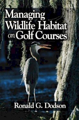 Ronald G. Dodson - Managing Wildlife Habitat on Golf Courses - 9781575040288 - V9781575040288