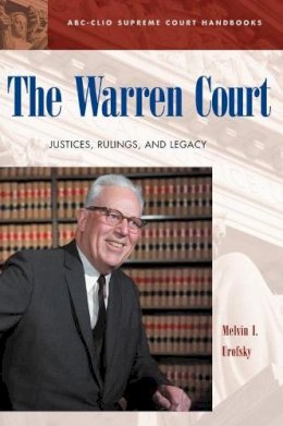 Melvin I. Urofsky - The Warren Court: Justices, Rulings, and Legacy (ABC-CLIO Supreme Court Handbooks) - 9781576071601 - V9781576071601