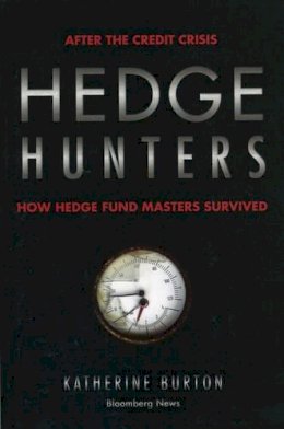 Katherine Burton - Hedge Hunters: After the Credit Crisis, How Hedge Fund Masters Survived (Bloomberg) - 9781576603635 - V9781576603635