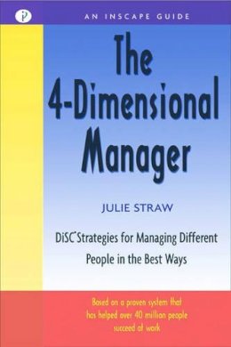 Julie Straw - The 4 Dimensional Manager: DiSC Strategies for Managing Different People in the Best Ways (Inscape Guide) - 9781576751350 - V9781576751350