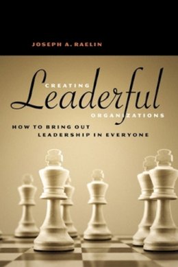 Joseph A Raelin - Creating Leaderful Organisations - How to Bring Out Leadership In Everyone - 9781576752333 - V9781576752333