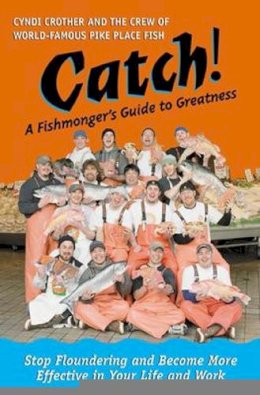 Cyndi Crother - Catch! A Fishmonger's Guide to Greatness - 9781576753231 - V9781576753231