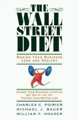 Poirier, Charles C.; Bauer, Michael J.; Houser, William F. - The Wall Street Diet. Making Your Business Lean and Healthy.  - 9781576753811 - V9781576753811