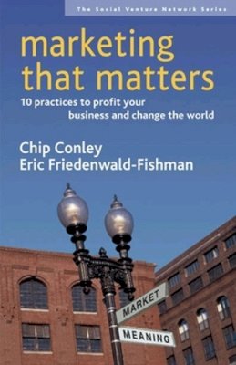 Conley, Chip; Friedenwald-Fishman, Eric - Marketing That Matters - 9781576753835 - V9781576753835