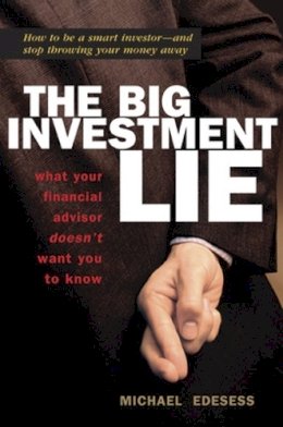 Michael Edesess - The Big Investment Lie. What Your Financial Advisor Doesn't Want You to Know.  - 9781576754078 - V9781576754078