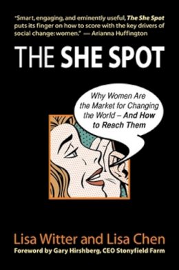 Witter, Lisa; Chen, Lisa - The She Spot. Why Women are the Market for Changing the World - And How to Reach Them.  - 9781576754726 - V9781576754726