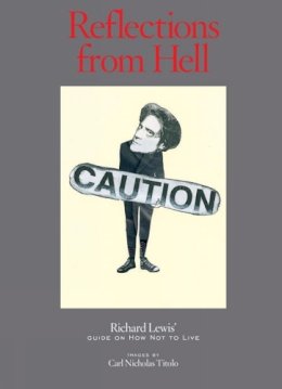 Richard Lewis - Reflections from Hell: Richard Lewis' Guide On How Not To Live - 9781576877456 - V9781576877456