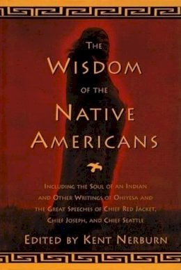 Kent Nerburn (Ed.) - The Wisdom of the Native Americans - 9781577310792 - V9781577310792