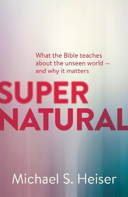 Roger Hargreaves - Supernatural: What the Bible Teaches About the Unseen World - and Why It Matters - 9781577995586 - V9781577995586