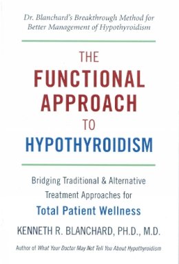 Blanchard, Kenneth, - The Functional Approach to Hypothyroidism - 9781578263875 - V9781578263875