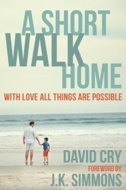 David Cry - A Short Walk Home: With Love All Things Are Possible - 9781578265671 - V9781578265671