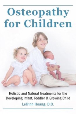 Letrinh Hoang - Osteopathy for Children: Holistic and Natural Treatments for the Developing Infant, Toddler & Growing Child - 9781578266159 - V9781578266159