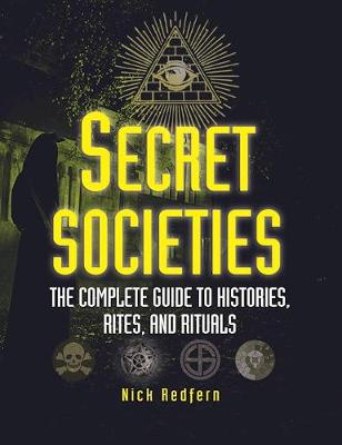 Nick Redfern - Secret Societies: The Complete Guide to Histories, Rites, and Rituals - 9781578594832 - V9781578594832