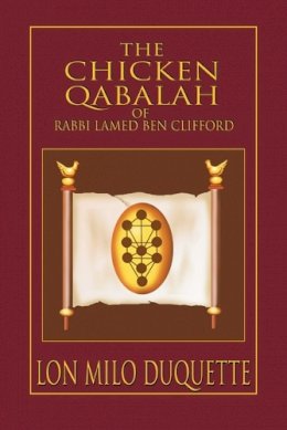 Lon Milo Duquette - The Chicken Qabalah of Rabbi Lamed Ben Clifford: Dilettante's Guide to What You Do and Do Not Need to Know to Become a Qabalist - 9781578632152 - V9781578632152