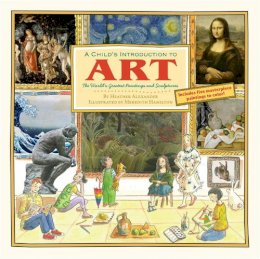 Heather Alexander - A Child's Introduction to Art: The World's Greatest Paintings and Sculptures - 9781579129569 - V9781579129569