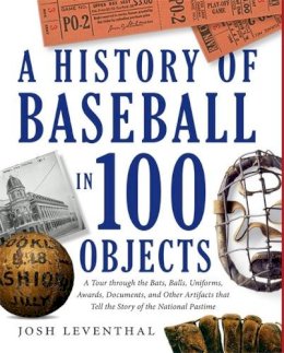 Josh Leventhal - History of Baseball in 100 Objects - 9781579129910 - V9781579129910