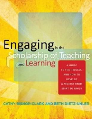 Bishop-Clark, Cathy, Dietz-Uhler, Beth - Engaging in the Scholarship of Teaching and Learning: A Guide to the Process, and How to Develop a Project from Start to Finish - 9781579224714 - V9781579224714