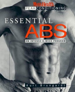 Kurt Brungardt - Essential Abs: An Intense 6-Week Program (The Men's Health Peak Conditioning Guides) - 9781579542924 - V9781579542924