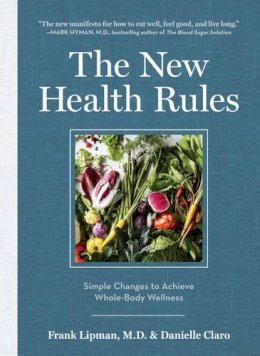 Frank Lipman - The New Health Rules: Simple Changes to Achieve Whole-Body Wellness - 9781579655730 - V9781579655730