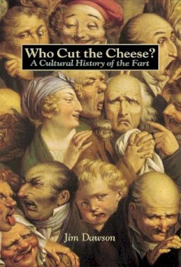Jim Dawson - Who Cut the Cheese?: A Cultural History of the Fart - 9781580080118 - V9781580080118