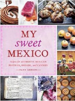 Fany Gerson - My Sweet Mexico - 9781580089944 - V9781580089944