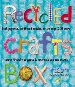 Laura C. Martin - Recycled Crafts Box: Sock Puppets, Cardboard Castles, Bottle Bugs & 37 More Earth-Friendly Projects & Activities You Can Create - 9781580175227 - V9781580175227