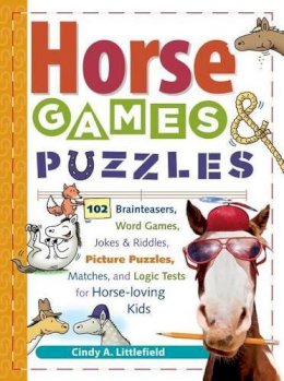 Horse Games Puzzles For Kids 102 Brainteasers Word Games Jokes Riddles Picture Puzzlers Matches Logic Tests For Horse Loving Kids Cindy A Littlefield 9781580175388