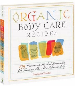 Stephanie L. Tourles - Organic Body Care Recipes: 175 Homeade Herbal Formulas for Glowing Skin & a Vibrant Self - 9781580176767 - V9781580176767
